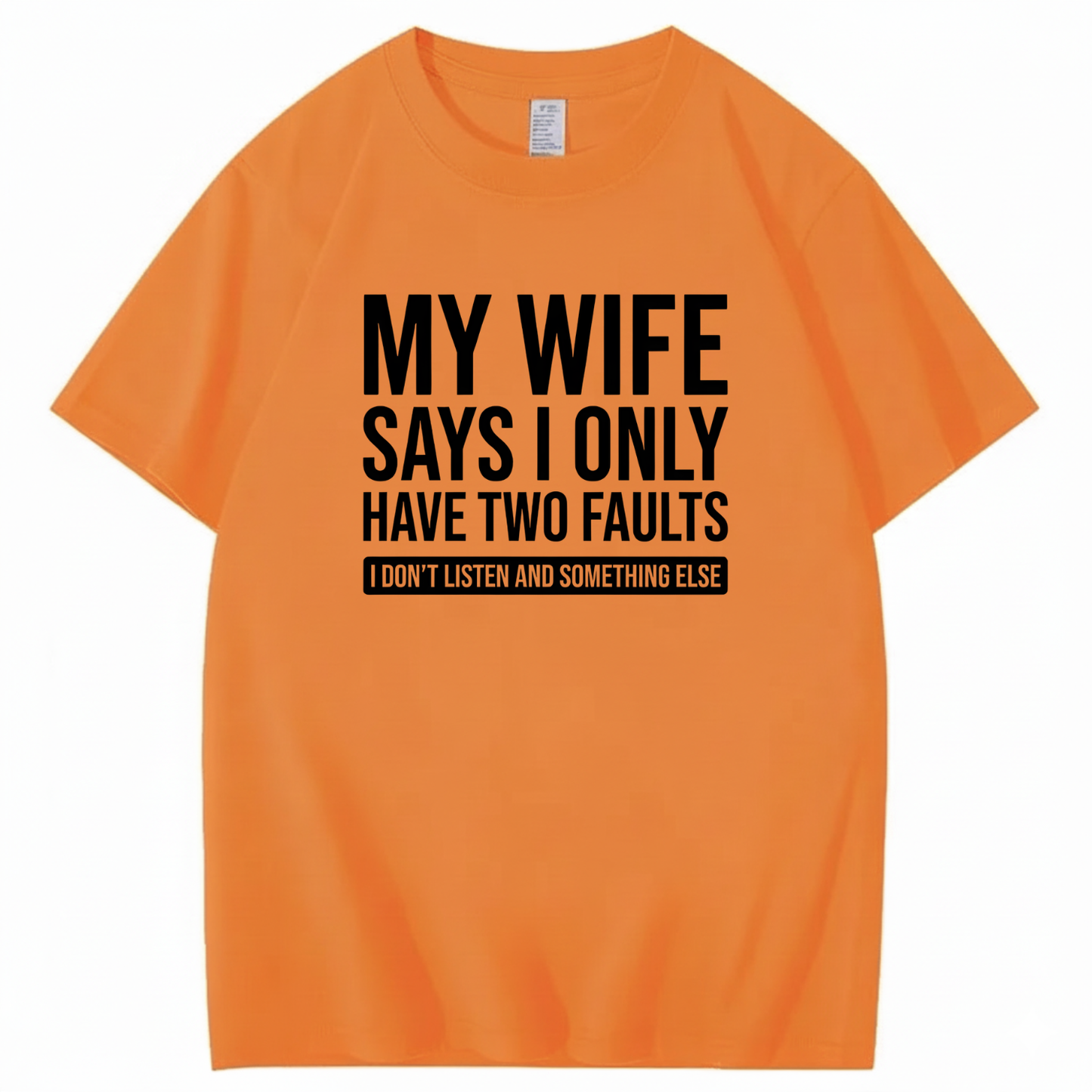 MY WIFE SAYS I ONLY HAVE TWO FAULTS T - SHIRT (FRONT PRINT)