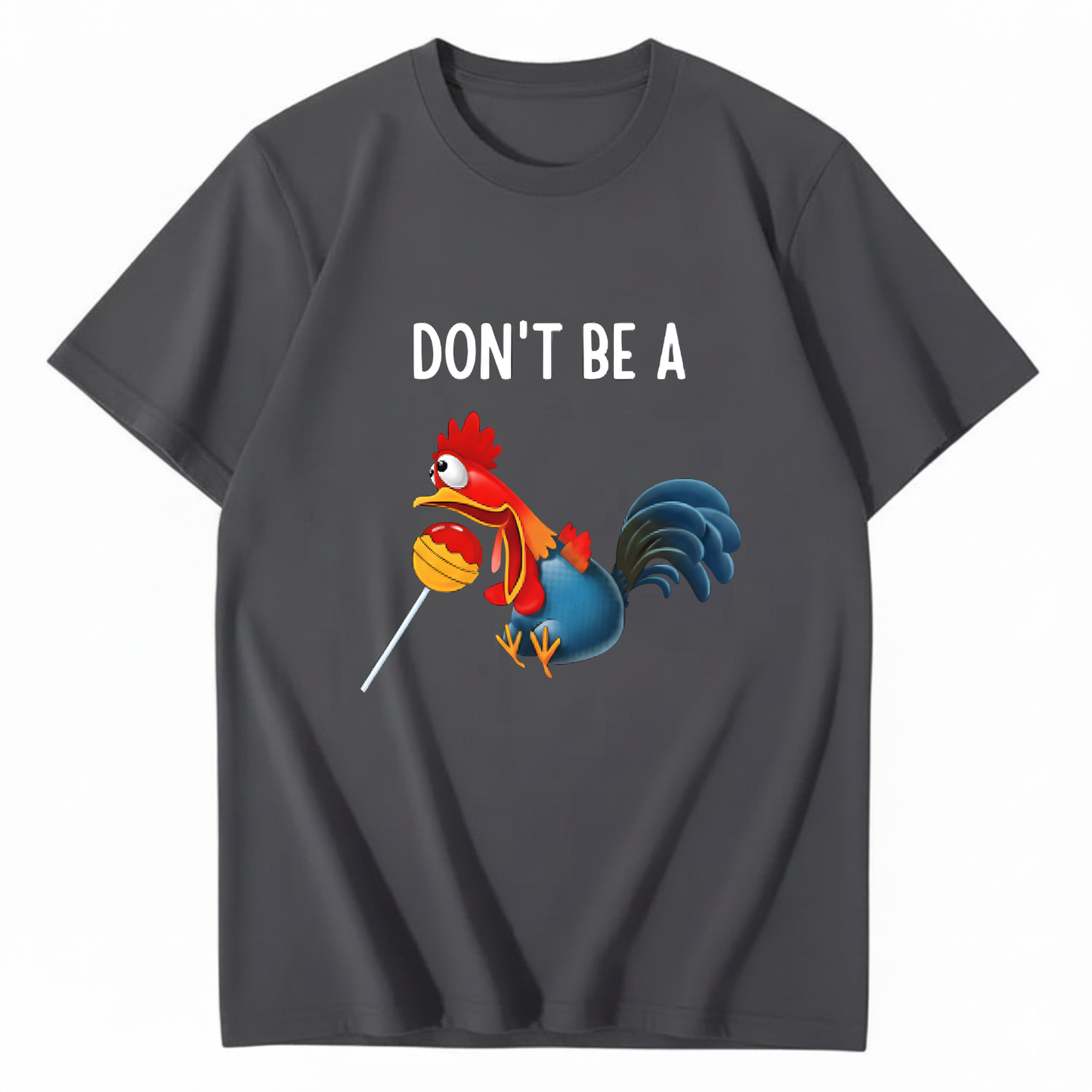 "Don't Be A..." Cartoon Rooster T-Shirt (FRONT PRINT)