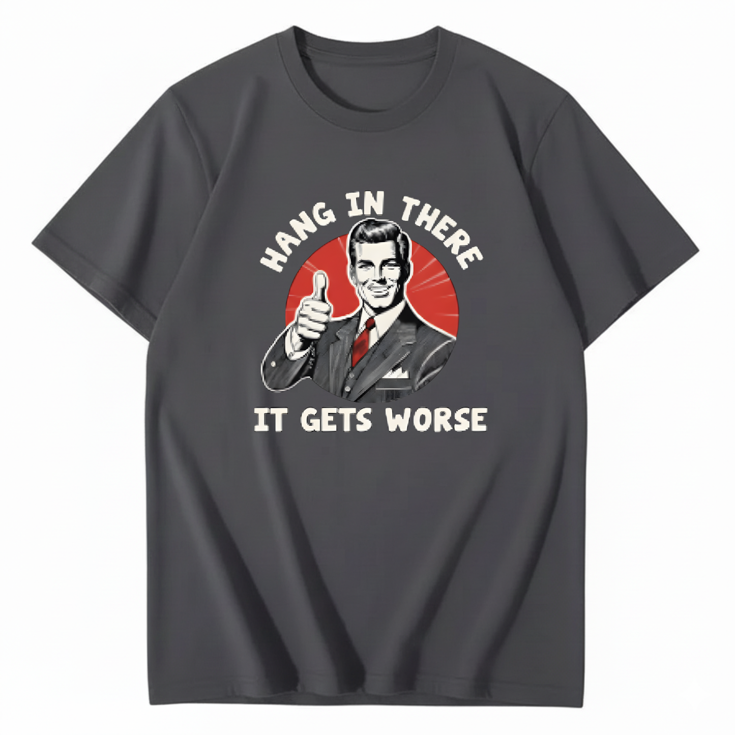 Hang In There  It Gets Worse T-shirt