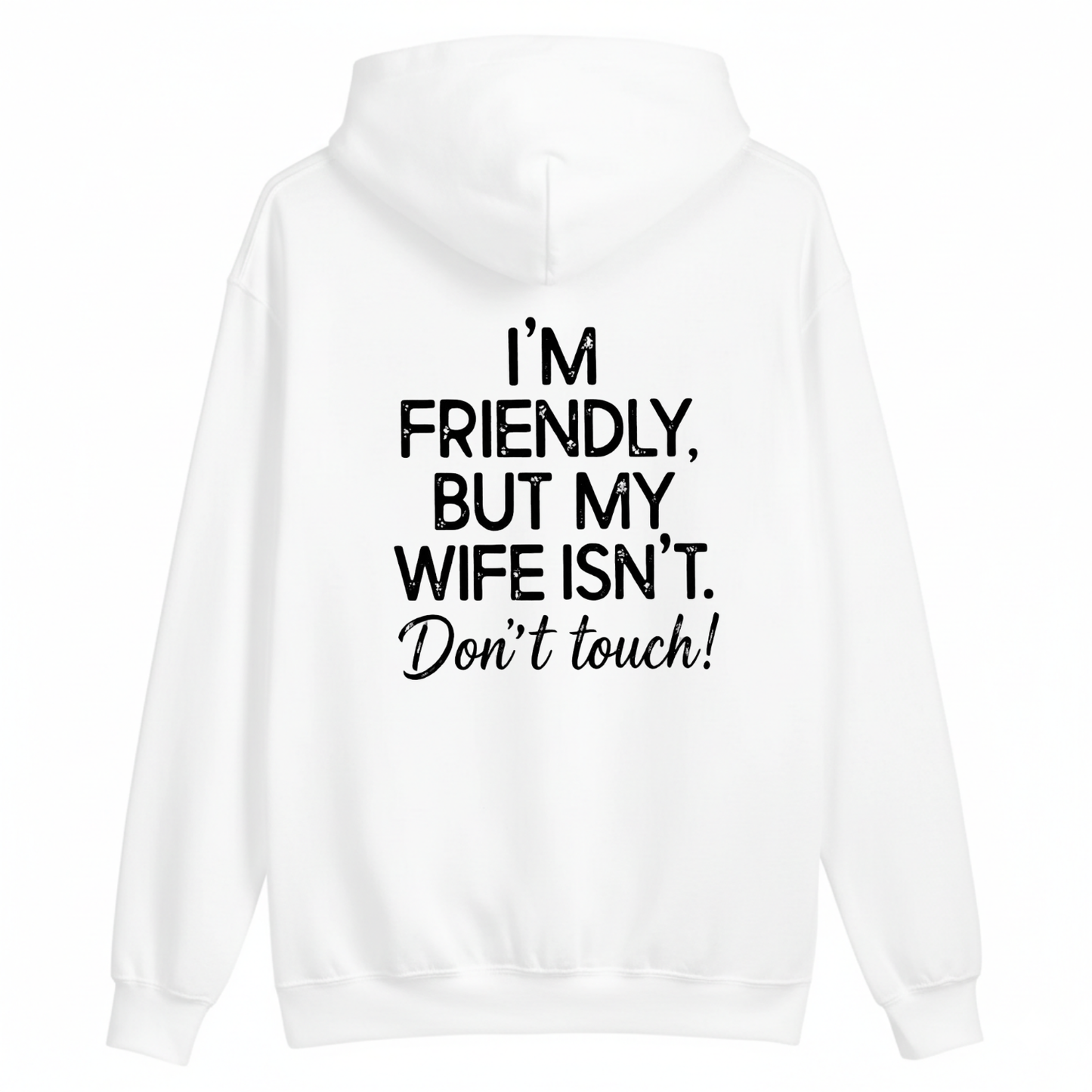 I'm Friendly, But My Wife Isn't. Don't Touch Hoodie (BACK PRINT)