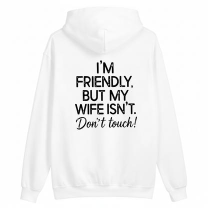 I'm Friendly, But My Wife Isn't. Don't Touch Hoodie (BACK PRINT)