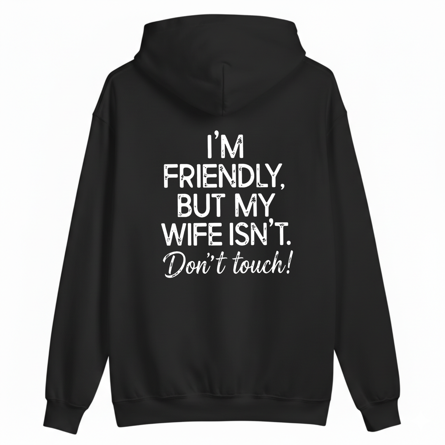 I'm Friendly, But My Wife Isn't. Don't Touch Hoodie (BACK PRINT)