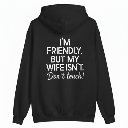 I'm Friendly, But My Wife Isn't. Don't Touch Hoodie (BACK PRINT)