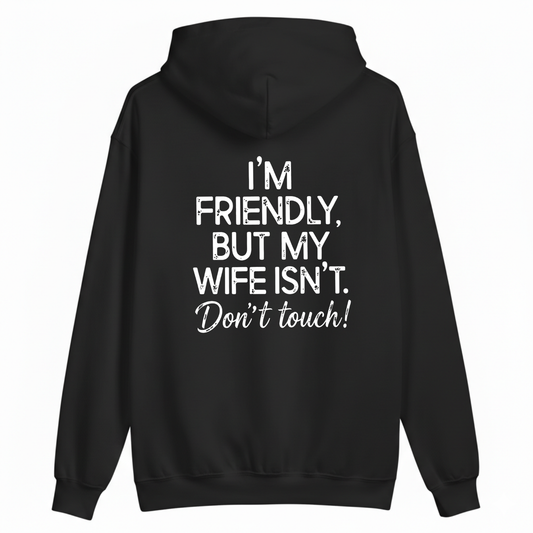 I'm Friendly, But My Wife Isn't. Don't Touch Hoodie (BACK PRINT)