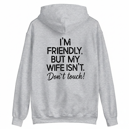 I'm Friendly, But My Wife Isn't. Don't Touch Hoodie (BACK PRINT)