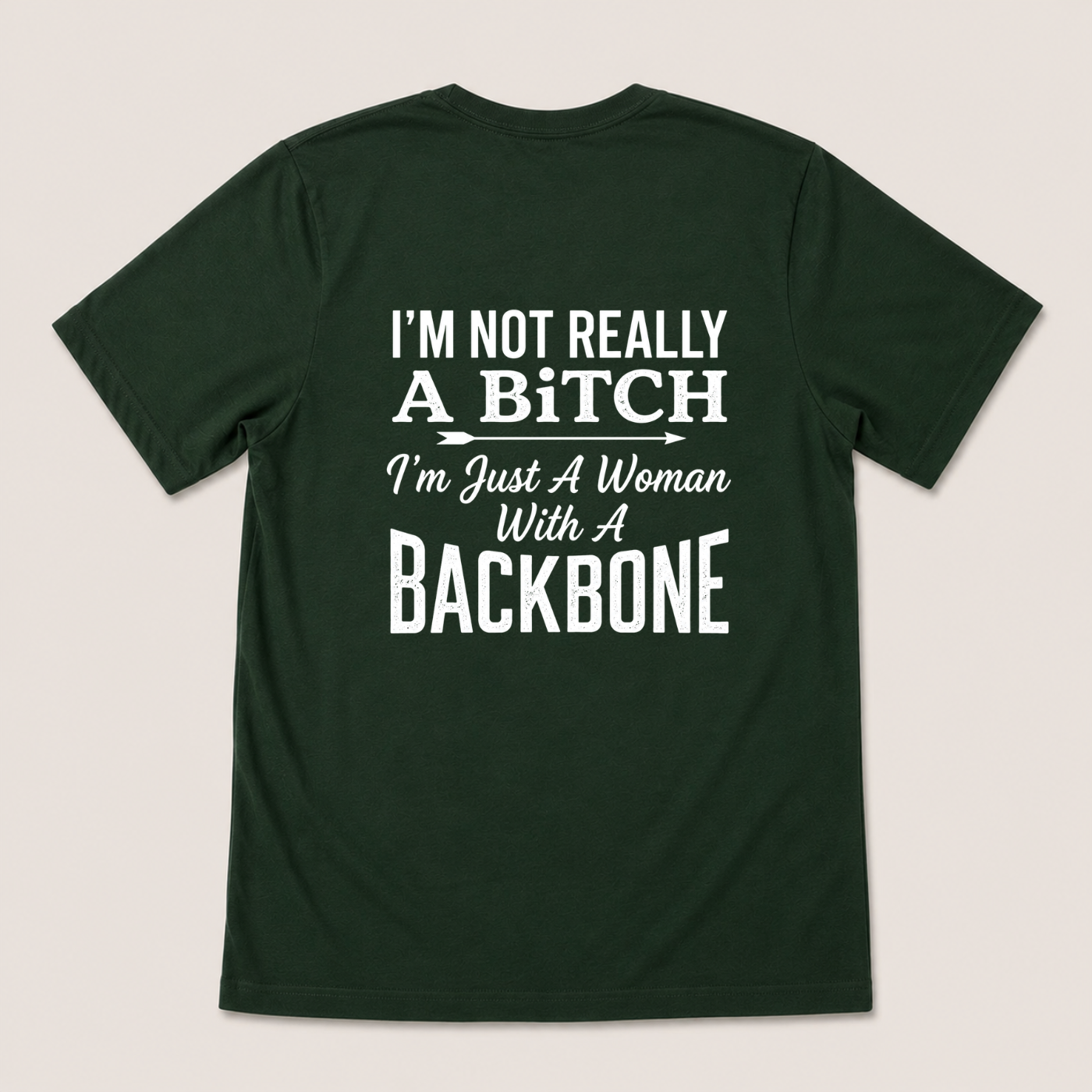 I’M NOT REALLY A BITCH I’M JUST A WOMAN WITH A BACKBONE T-SHIRT (BACK PRINT)