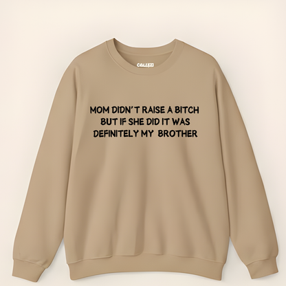 Mom Didn't Raise a Bitch (Brother)Crewneck Sweatshirt (Front Print)