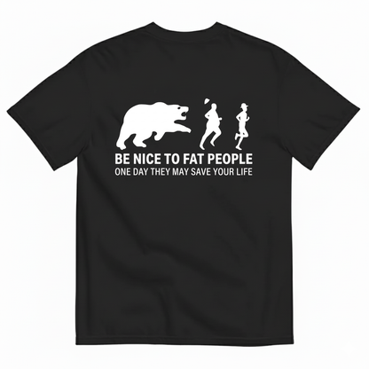 BE NICE TO FAT PEOPLE ONE DAY THEY MAY SAVE YOUR LIFE T-SHIRT (BACK PRINT)