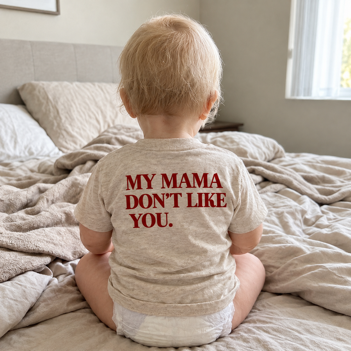 MY MAMA DON'T LIKE YOU TODDLER TEE (BACK PRINT)