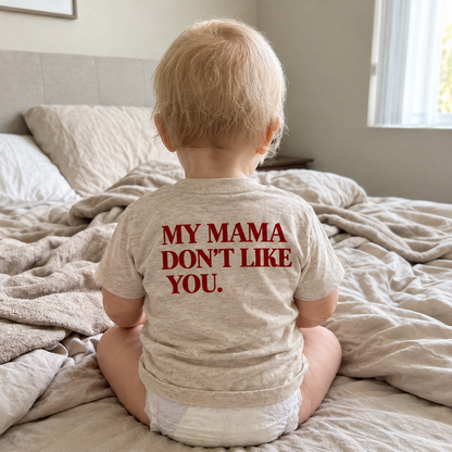 MY MAMA DON'T LIKE YOU TODDLER TEE (BACK PRINT)