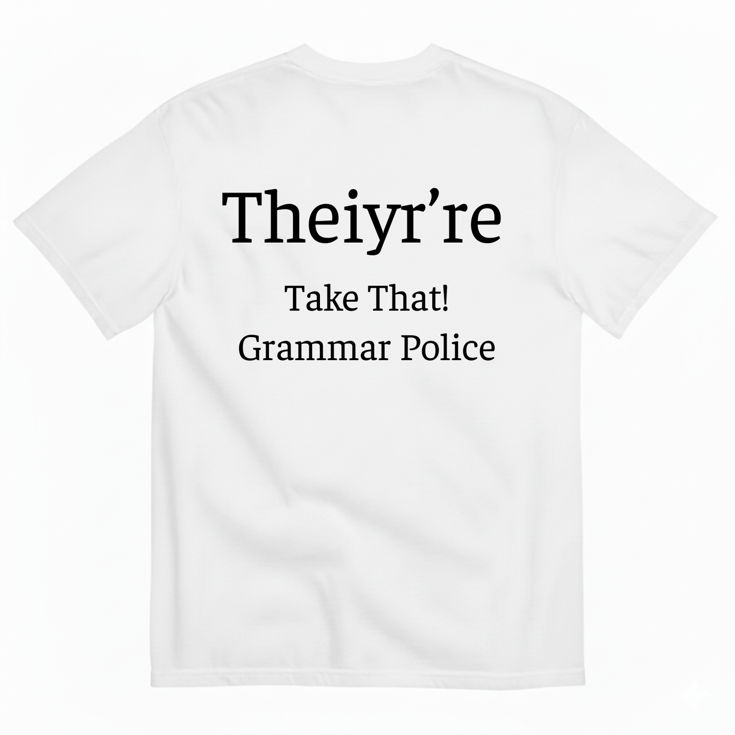 THEIYR’RE TAKE THAT! GRAMMAR POLICE T-SHIRT (BACK PRINT)