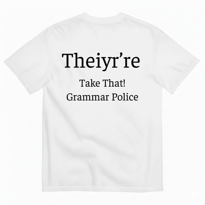 THEIYR’RE TAKE THAT! GRAMMAR POLICE T-SHIRT (BACK PRINT)