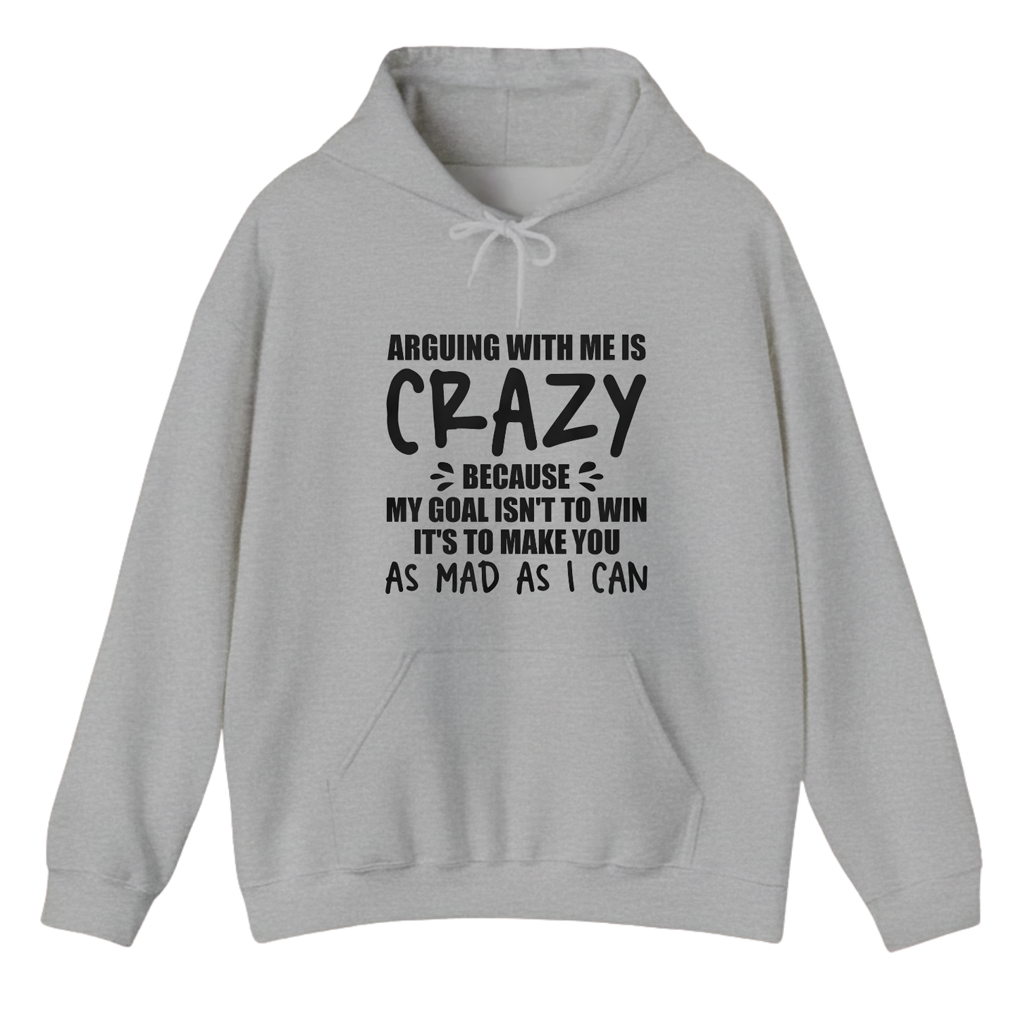 ARGUING WITH ME IS CRAZY BECAUSE MY GOAL ISN'T TO WIN Hoodie (Front Print)
