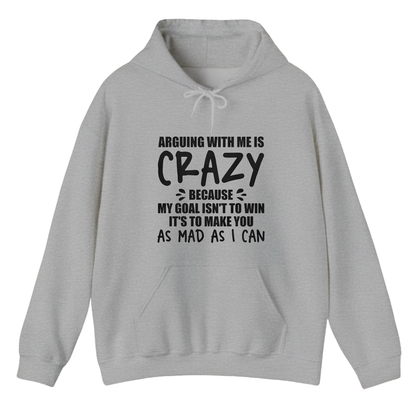 ARGUING WITH ME IS CRAZY BECAUSE MY GOAL ISN'T TO WIN Hoodie (Front Print)