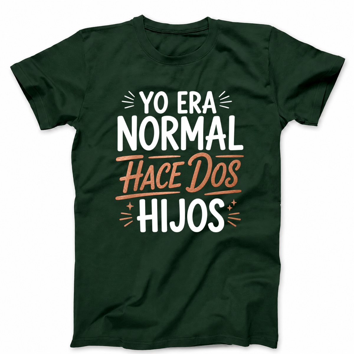 YO ERA NORMAL HACE DOS HIJOS T-SHIRT (FRONT PRINT)