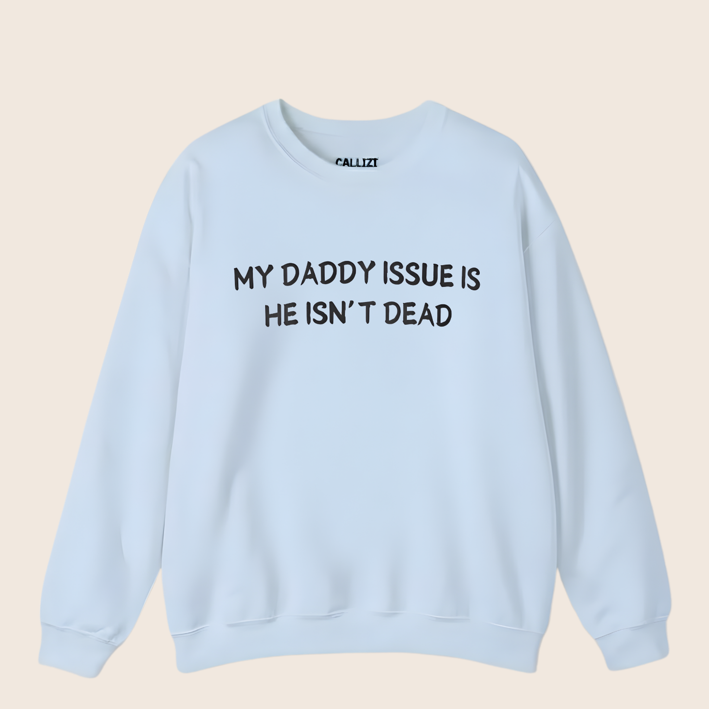 “My Daddy Issue Is He Isn't Dead” Dark Humor Crewneck