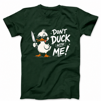 DON'T DUCK WITH ME T - SHIRT (FRONT PRINT)