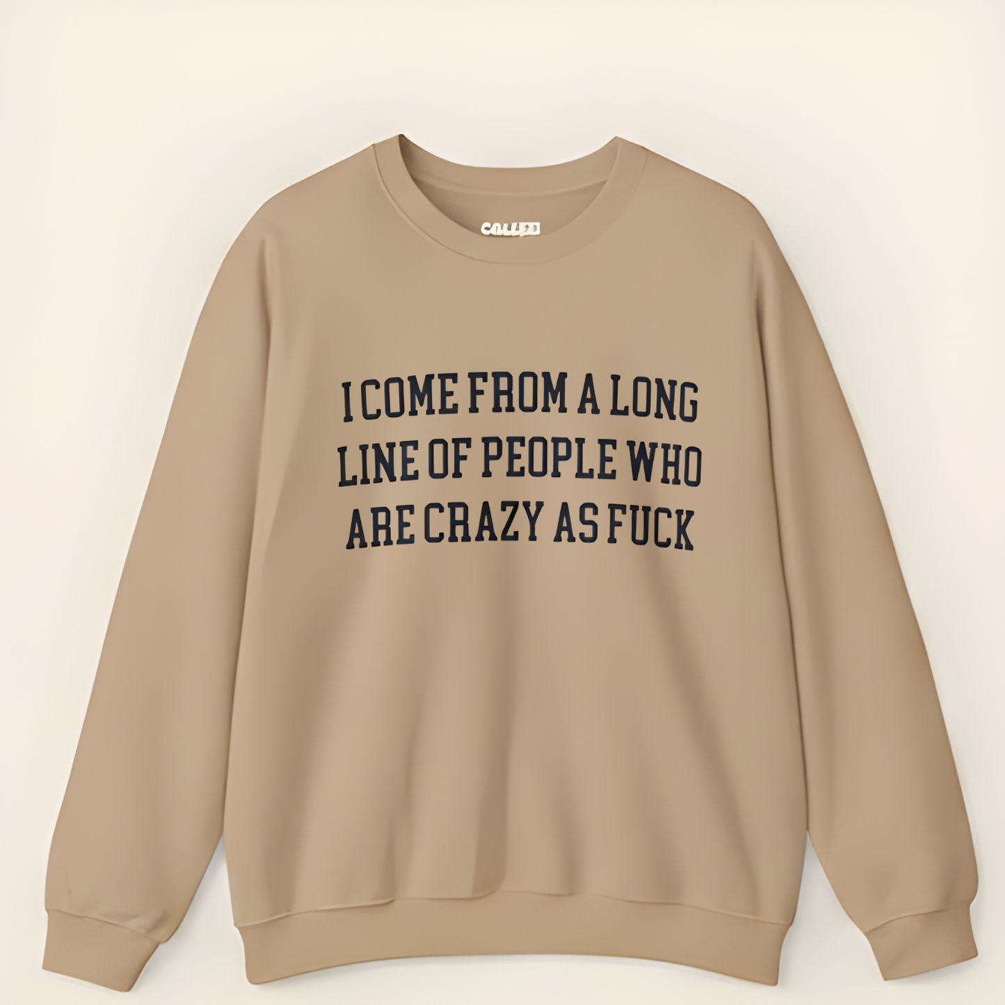 I Come from a Long Line of People who are Crazy as Fuck Sweatshirt