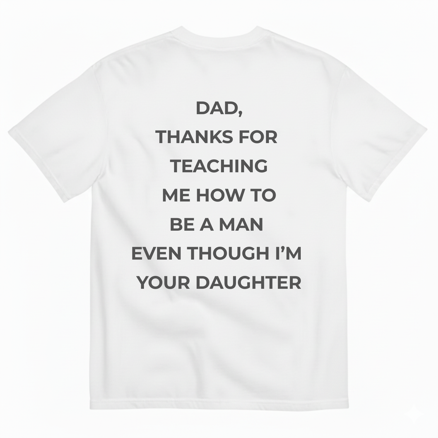 DAD, THANKS FOR TEACHING ME HOW TO BE A MAN EVEN THOUGH I'M YOUR DAUGHTER T-SHIRT (BACK PRINT)