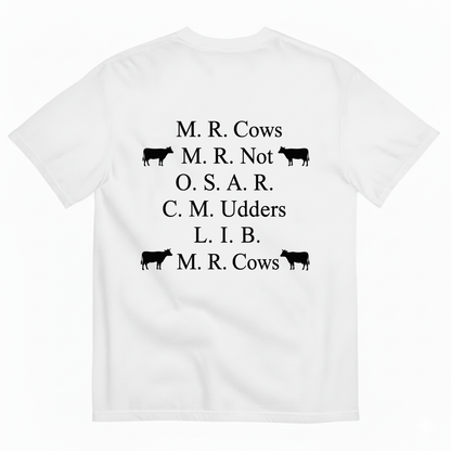 M. R. COWS, M. R. NOT, O. S. A. R., C. M. UDDERS, L. I. B., M. R. COWS T-SHIRT (BACK PRINT)