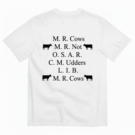 M. R. COWS, M. R. NOT, O. S. A. R., C. M. UDDERS, L. I. B., M. R. COWS T-SHIRT (BACK PRINT)