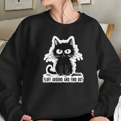 FLUFF AROUND AND FIND OUT Sweatshirt (FRONT PRINT)
