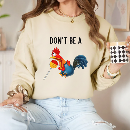 Don't Be A ... Sweatshirt
