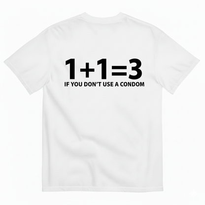 1+1=3 IF YOU DON’T USE A CONDOM T-SHIRT (BACK PRINT)