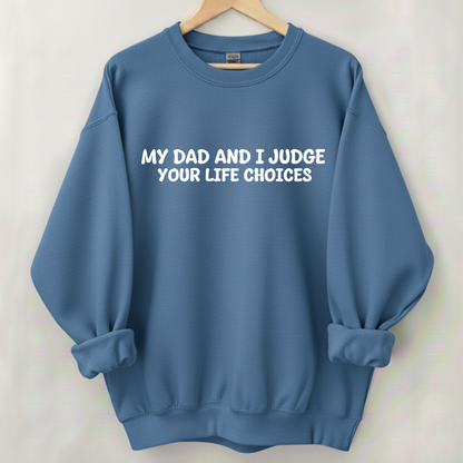 My Dad And I Judge Your Life Choices Sweatshirt (Front Print)