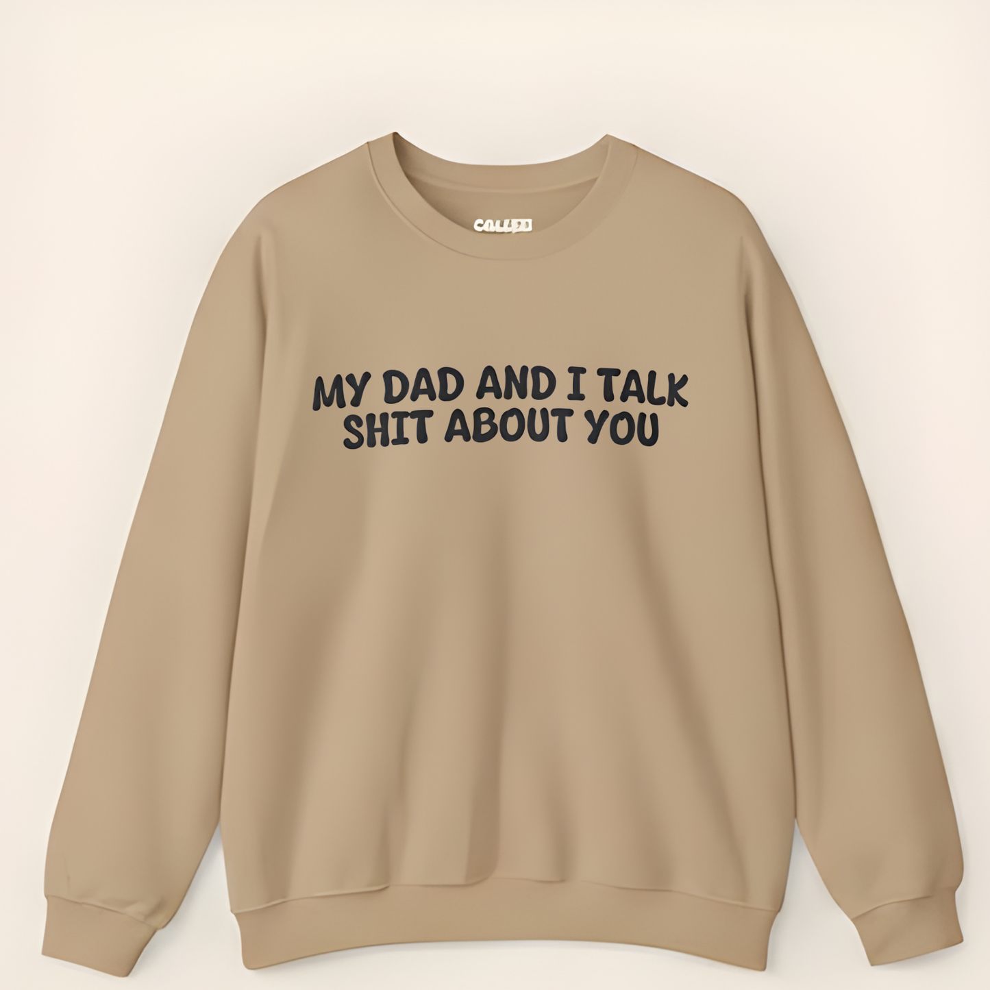 My Dad and I Talk Shit About You Sweatshirt