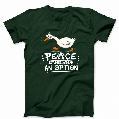 PEACE WAS NEVER AN OPTION T - SHIRT (FRONT PRINT)