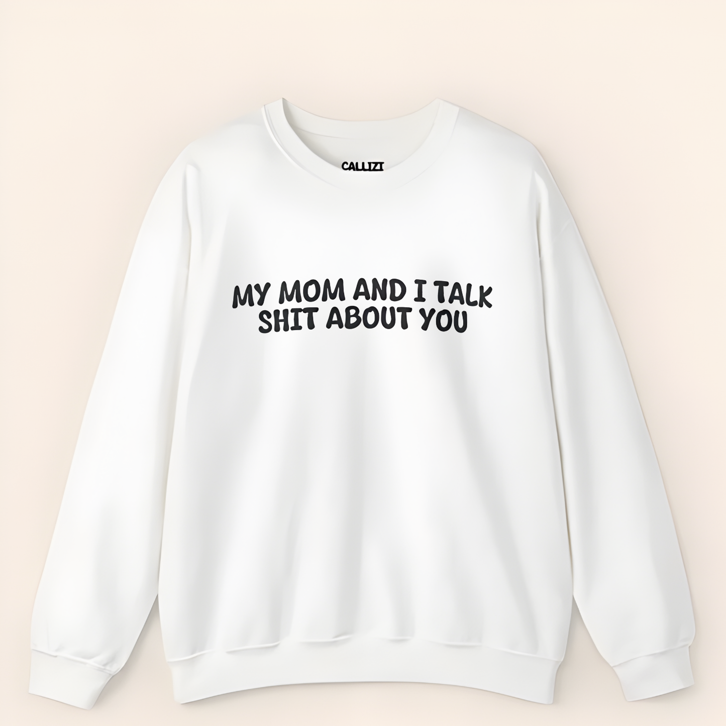 My Mom And I Talk Shit About You" Sweatshirt - Funny Sassy Quote Crewneck