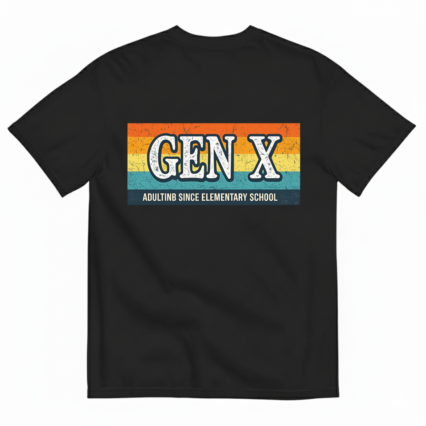 GEN X — ADULTING SINCE ELEMENTARY SCHOOL T-SHIRT (BACK PRINT)