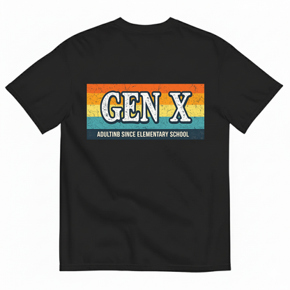 GEN X — ADULTING SINCE ELEMENTARY SCHOOL T-SHIRT (BACK PRINT)