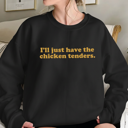 I'll Just Have The Chicken Tenders Sweatshirt