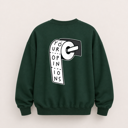 YOUR OPINIONS SWEATSHIRT (BACK PRINT)