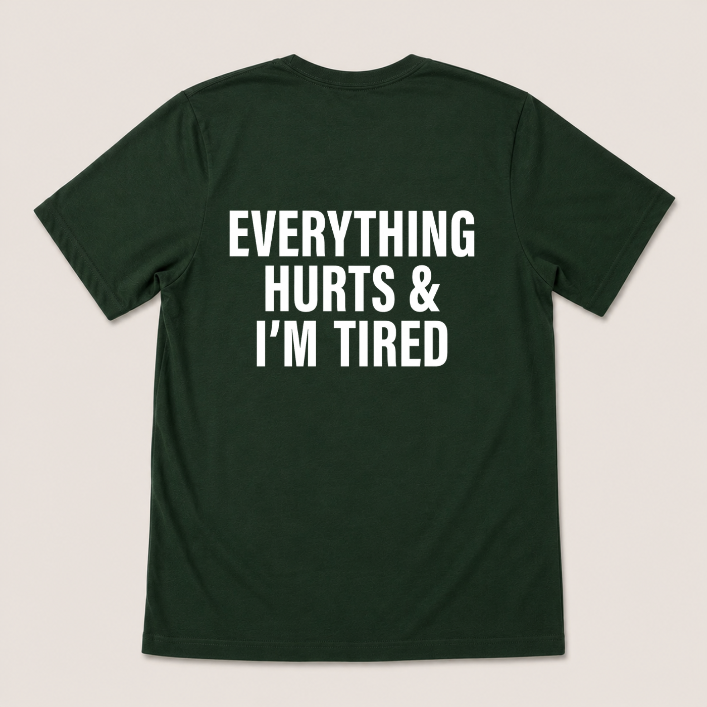 EVERYTHING HURTS & I'M TIRED T-SHIRT (BACK PRINT)