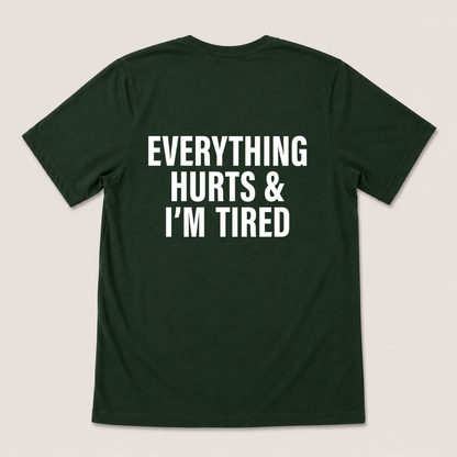 EVERYTHING HURTS & I'M TIRED T-SHIRT (BACK PRINT)