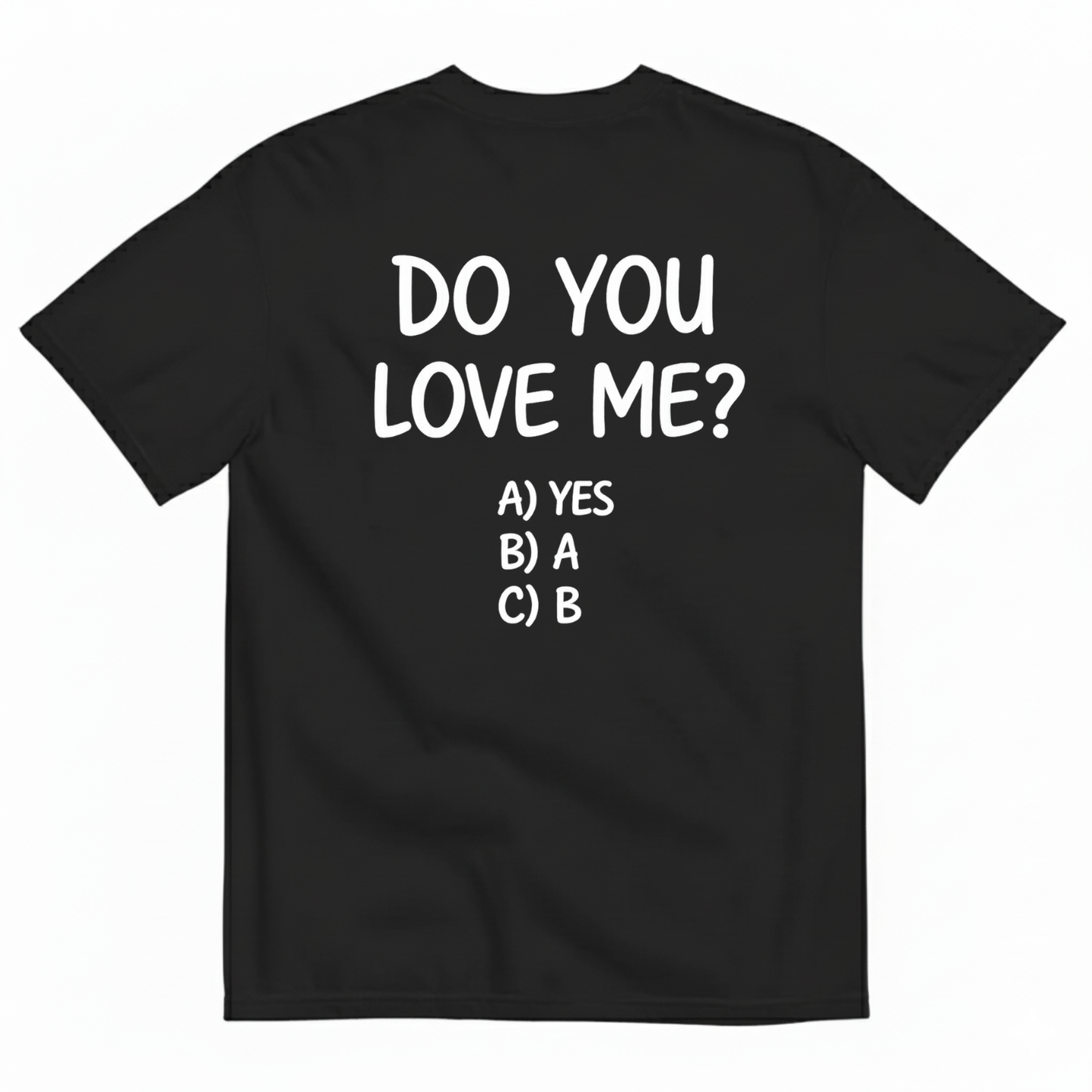 DO YOU LOVE ME T-SHIRT (BACK PRINT)