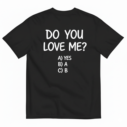DO YOU LOVE ME T-SHIRT (BACK PRINT)
