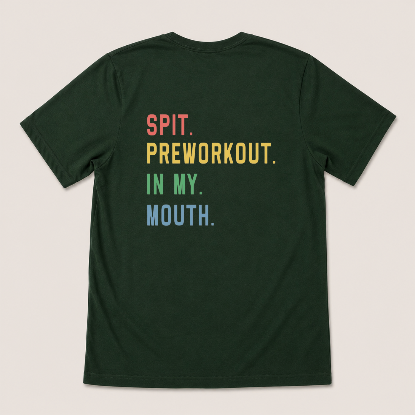 SPIT. PREWORKOUT. IN MY. MOUTH T-SHIRT (BACK PRINT)