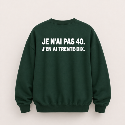 JE N’AI PAS 40. J’EN AI TRENTE-DIX SWEATSHIRT (BACK PRINT)