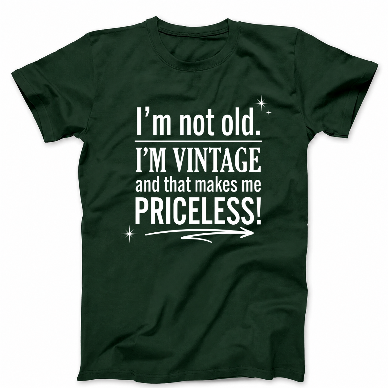 I’M NOT OLD. I’M VINTAGE AND THAT MAKES ME PRICELESS! T - SHIRT (FRONT PRINT)