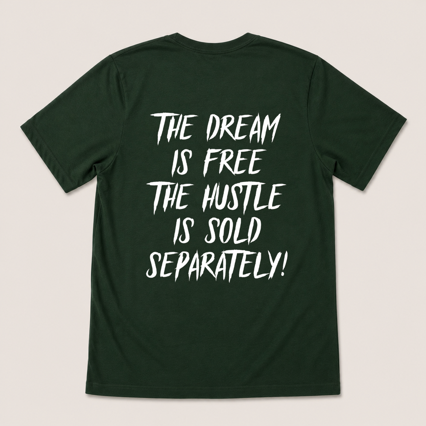 THE DREAM IS FREE THE HUSTLE IS SOLD SEPARATELY T-SHIRT (BACK PRINT)