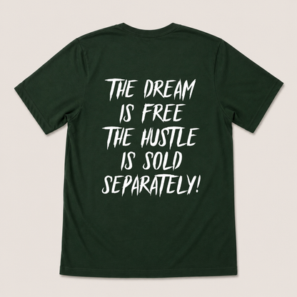 THE DREAM IS FREE THE HUSTLE IS SOLD SEPARATELY T-SHIRT (BACK PRINT)