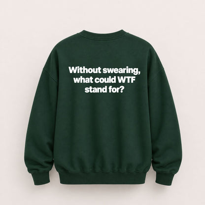 WTF STAND FOR SWEATSHIRT (BACK PRINT)