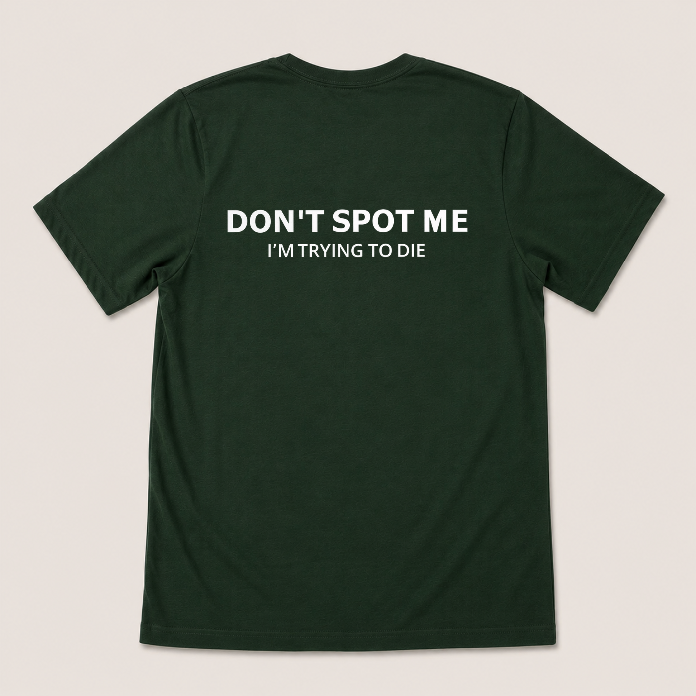 DON'T SPOT ME I'M TRYING TO DIE T-SHIRT (BACK PRINT)