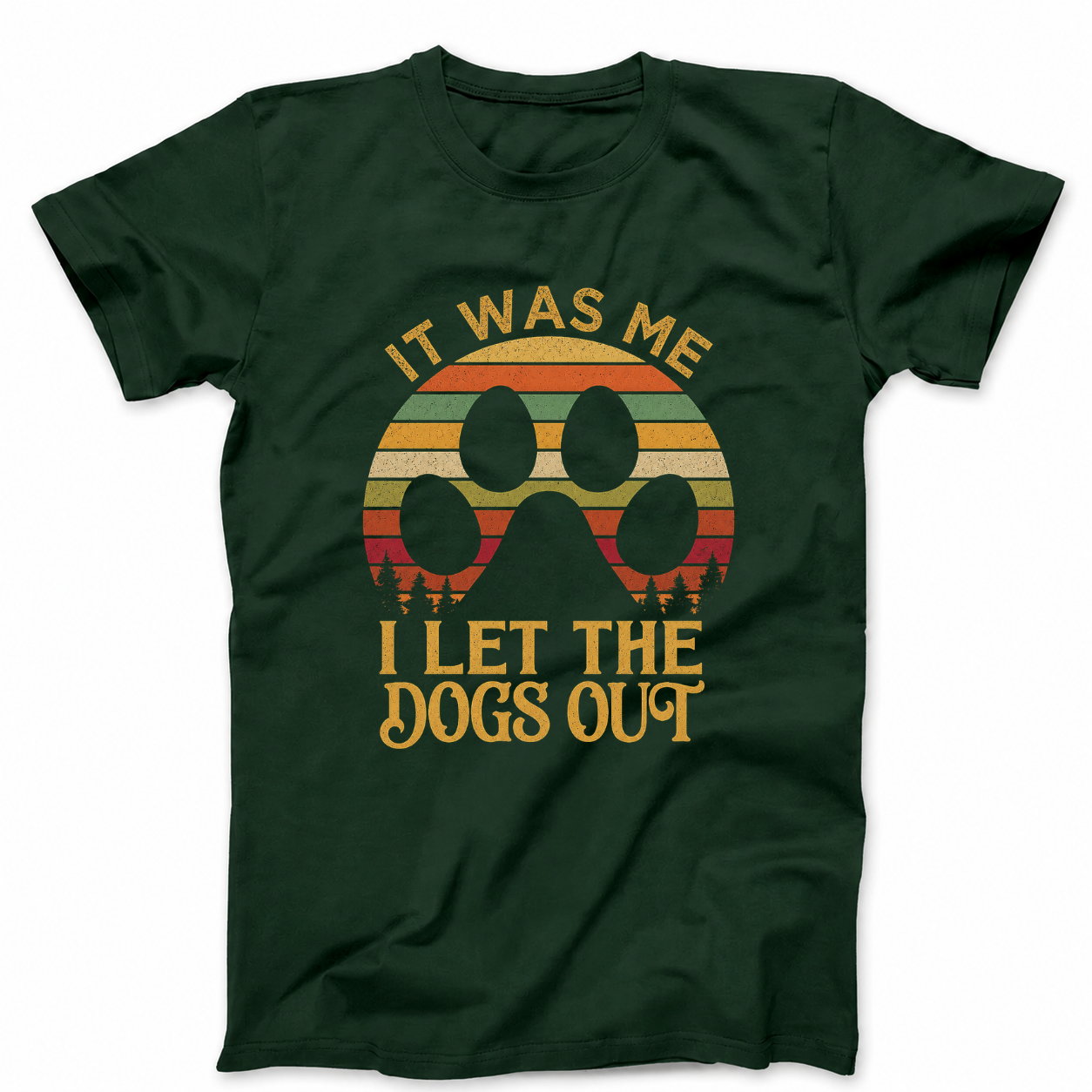 IT WAS ME I LET THE DOGS OUT T - SHIRT (FRONT PRINT)