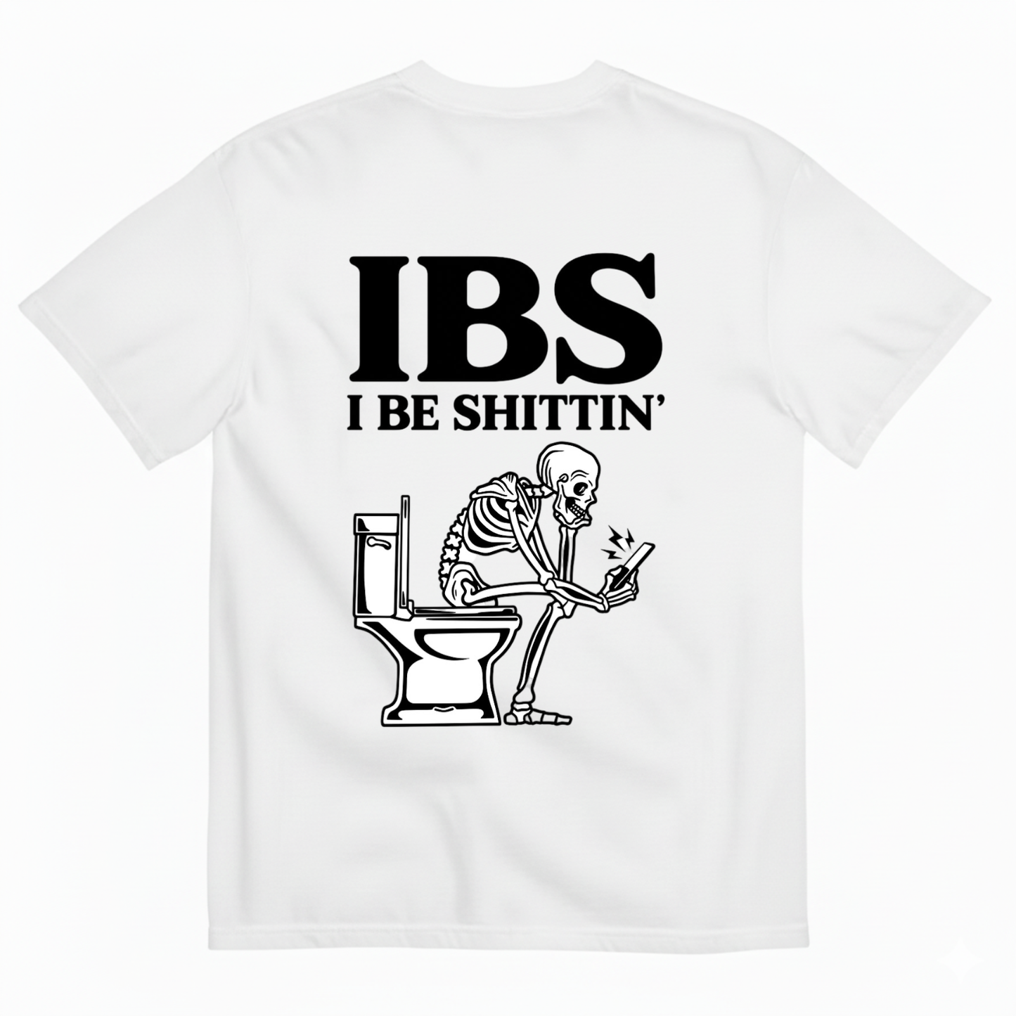 IBS I BE SHITTIN' T-SHIRT (BACK PRINT)