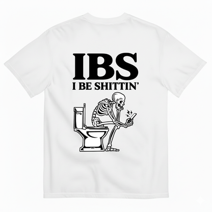 IBS I BE SHITTIN' T-SHIRT (BACK PRINT)